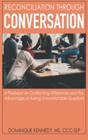 Reconciliation Through Conversation: A Playbook on Confronting Differences and the Advantages of Asking Uncomfortable Questions 1734865334 Book Cover