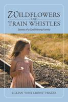 Wildflowers and Train Whistles: Stories of a Coal Mining Family 1546226567 Book Cover