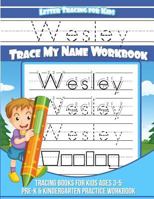 Wesley Letter Tracing for Kids Trace My Name Workbook : Tracing Books for Kids Ages 3 - 5 Pre-K and Kindergarten Practice Workbook 1983990957 Book Cover