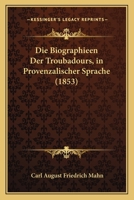 Die Biographien Der Troubadours - In Provenzalischer Sprache 1144420881 Book Cover