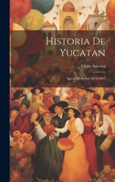 Historia De Yucatan: Epoca Moderna 1812-1847 1021629618 Book Cover