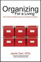 Organizing For a Living: How to Build a Profitable Career as a Professional Organizer 0978531809 Book Cover
