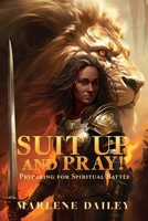 Suit Up And Pray!: Preparing for Spiritual Battle B0GTBWWTFR Book Cover