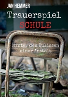 Trauerspiel Schule: Hinter den Kulissen einer Anstalt (German Edition) 3695712414 Book Cover