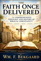 The Faith Once Delivered: A Comprehensive Theology and History of Biblical Christianity B0H4LTPPK8 Book Cover