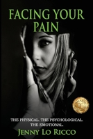 Facing Your Pain: The Physical. The Psychological. The Emotional null Book Cover