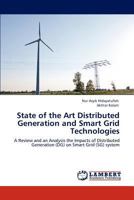 State of the Art Distributed Generation and Smart Grid Technologies: A Review and an Analysis the Impacts of Distributed Generation (DG) on Smart Grid (SG) system 3848495716 Book Cover