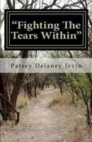 "Fighting The Tears Within": I've often heard that there is a fine line between insanity and being sane. Sometimes I wonder which side of the line I'm on 1477602038 Book Cover