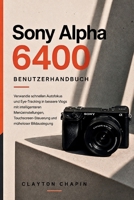 Sony Alpha 6400 Benutzerhandbuch: Verwandle schnellen Autofokus und Eye-Tracking in bessere Vlogs mit intelligenteren Menüeinstellungen, ... und müheloser Bildauslegung (German Edition) B0HFR8DWK4 Book Cover