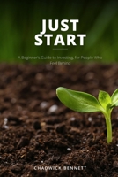 Just Start: A Beginner's Guide to Investing, for People Who Feel Behind B0H9KKZNSL Book Cover