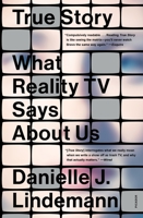 True Story: What Reality TV Says About Us 1250862949 Book Cover