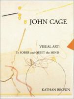 John Cage Visual Art: To Sober and Quiet the Mind 1891300164 Book Cover