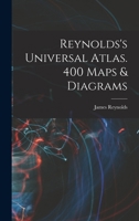 Reynolds's Universal Atlas. 400 Maps & Diagrams 1017718628 Book Cover
