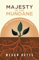 Majesty in the Mundane: How to See God in Everyday Moments B0F8R7S42V Book Cover