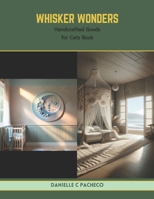Whisker Wonders: Handcrafted Goods for Cats Book B0CV743XYW Book Cover