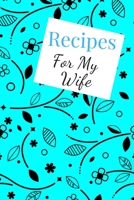 Recipes For My Wife: Blank Recipe Book For Saving Your Favorite Recipes, Create Your Own Family Cookbook . Size ( 6 x 9 ) 100 pages 1654648469 Book Cover