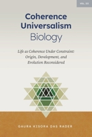 Coherence Universalism Biology : Life as Coherence Under Constraint: Origin, Development, and Evolution Reconsidered 1972429027 Book Cover