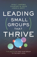 Leading Small Groups That Thrive: Five Shifts to Take Your Group to the Next Level 0310106702 Book Cover
