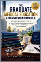 The Graduate Medical Education Administration Handbook: A Complete Step-by-Step Guide to ACGME Accreditation, Residency Program Management, and Thriving as a GME Professional B0HJ25T29D Book Cover