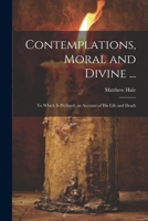 Contemplations, Moral and Divine ...: To Which Is Prefixed, an Account of His Life and Death 1021240443 Book Cover