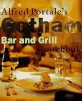 Alfred Portale's Gotham Bar and Grill Cookbook 0385482108 Book Cover