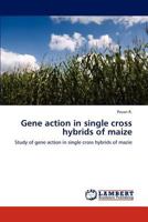 Gene action in single cross hybrids of maize: Study of gene action in single cross hybrids of mazie 3848487527 Book Cover