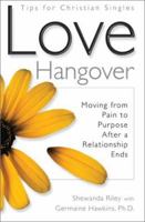 Love Hangover: Tips for Christian Singles : Moving from Pain to Purpose After a Relationship Ends 1932057013 Book Cover