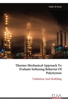 Thermo-Mechanical Approach To Evaluate Softening Behavior Of Polystyrene: Validation And Modeling 9999319599 Book Cover