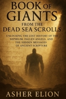 BOOK OF GIANTS FROM THE DEAD SEA SCROLLS: Unlocking the Lost History of the Nephilim, Fallen Angels, and the Hidden Messages of Ancient Scripture B0FFH8PTNP Book Cover
