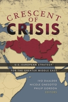 Crescent of Crisis: U.S.-European Strategy for the Greater Middle East 0815716893 Book Cover