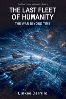 THE LAST FLEET OF HUMANITY: THE WAR BEYOND TIME (The Final Voyage of Humanity) B0GHG19XD4 Book Cover