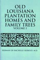 Old Louisiana Plantation Homes and Family Trees: Volume One 1565547985 Book Cover