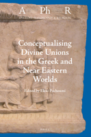 Conceptualising Divine Unions in the Greek and Near Eastern Worlds 9004502513 Book Cover