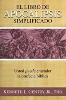 El Libro de Apocalipsis Simplificado: Usted Puede Entender la Profecía Bíblica (Spanish Edition) 196042839X Book Cover