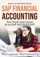 SAP FINANCIAL ACCOUNTING: Fast Track Your Career As an SAP ACCOUNTANT ECC 6.0, SAP FI Training, SAP FICO TCodes, Financials in SAP, SAP 9354930492 Book Cover