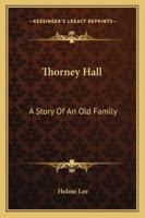 Thorney Hall: a story of an old family. 1241381933 Book Cover