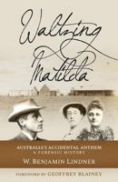 Waltzing Matilda - Australia's Accidental Anthem 1925877078 Book Cover