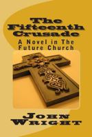 The Fifteenth Crusade: A Novel in the Future Church 1499282109 Book Cover