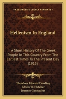 Hellenism In England: A Short History Of The Greek People In This Country From The Earliest Times To The Present Day 1120290988 Book Cover