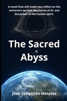 The Sacred Abyss: A novel that will make you reflect on the universe’s secrets, the future of AI, and the power of the human spirit. B0DZ227YVN Book Cover