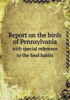 Report on the Birds of Pennsylvania with Special Reference to the Food Habits 5518563922 Book Cover