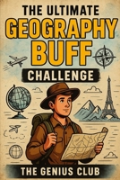 The Ultimate Geography Buff Challenge: 700+ Quiz Questions for Curious Geography Lovers B0FH4CLK23 Book Cover