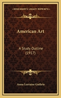 American Art: A Study Outline (1917) 1165302675 Book Cover