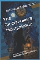 The Clockmaker's Masquerade: Book Three of THE WISHMAKER'S TOURNAMENT B0FTZSSNXR Book Cover