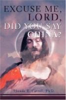 Excuse Me, Lord, Did You Say China? 0595449638 Book Cover