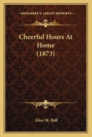 Cheerful Hours At Home 1179224213 Book Cover