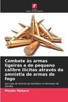 Combate às armas ligeiras e de pequeno calibre ilícitas através da amnistia de armas de fogo (Portuguese Edition) 6208287723 Book Cover