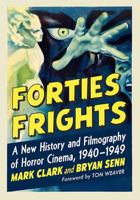 Forties Frights: A New History and Filmography of Horror Cinema, 1940-1949 1476673594 Book Cover