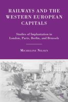 Railways and the Western European Capitals: Studies of Implantation in London, Paris, Berlin, and Brussels 023060773X Book Cover