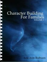 Character Building for Families, Volume 1 0974559970 Book Cover